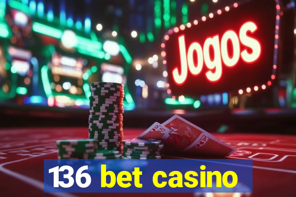 136 bet casino